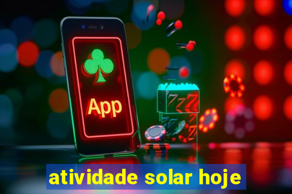 atividade solar hoje